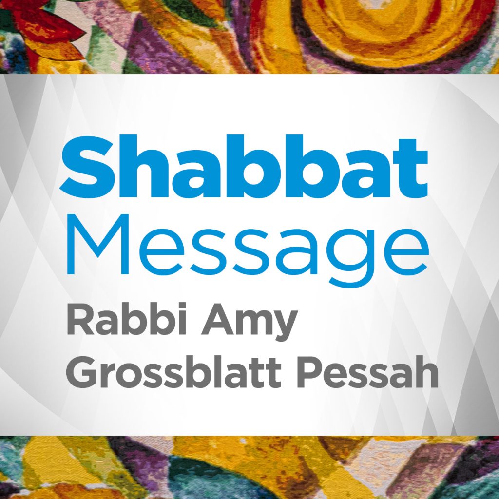 Shabbat Message by Rabbi Amy Grossblatt Pessah graphic for Temple Beth El of Boca Raton