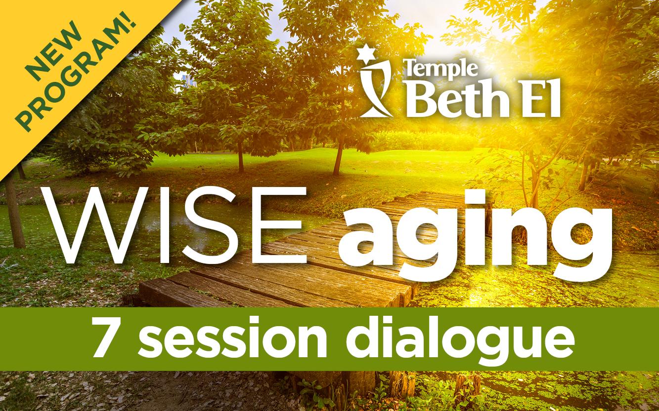 Wise Aging: 7-Session Workshop event graphic for Temple Beth El of Boca Raton