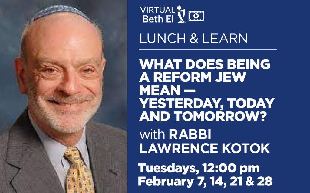 Lunch & Learn: What Does Being A Reform Jew Mean – Yesterday, Today And Tomorrow? With Rabbi Lawrence Kotok